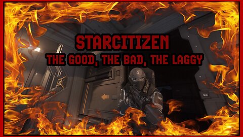 Star Citizen! The Good, The Bad and The Laggy!