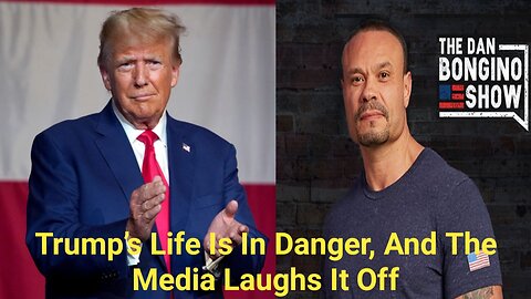 The Dan Bongino Show [Reveals the Truth] Trump’s Life Is In Danger, And The Media Laughs It Off