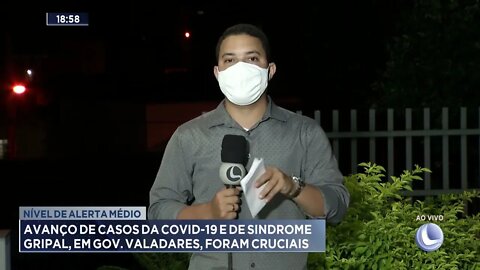 Nível de alerta médio:Avanço de casos da covid-19 e de síndrome gripal,em Gov. Valadares,foi crucial