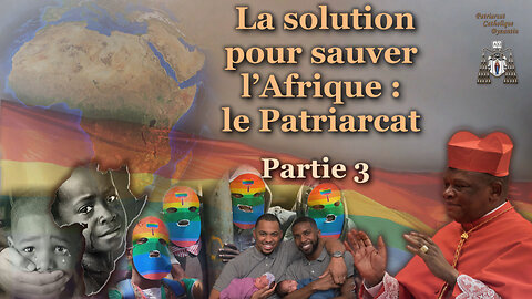 La solution pour sauver l’Afrique : le Patriarcat /Partie 3/