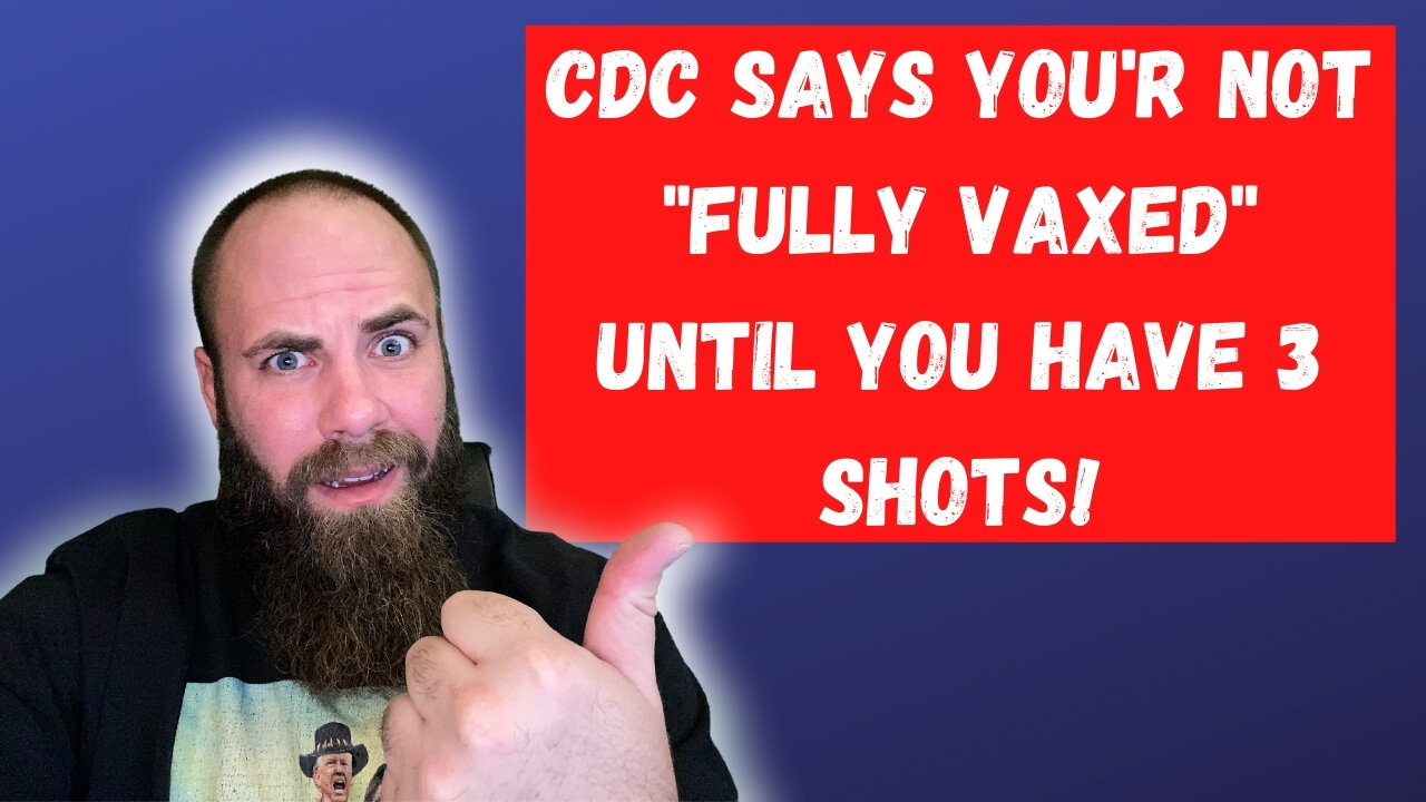 CDC Says your not fully vaxed until you have 3 shots!