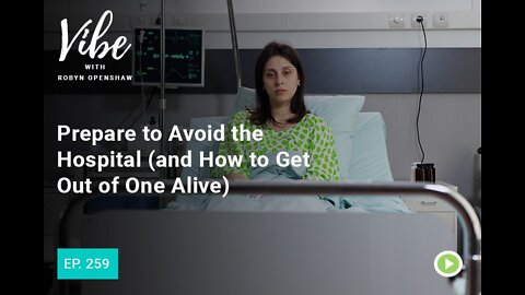 PREPARE TO AVOID THE HOSPITAL (AND HOW TO GET OUT OF ONE ALIVE)