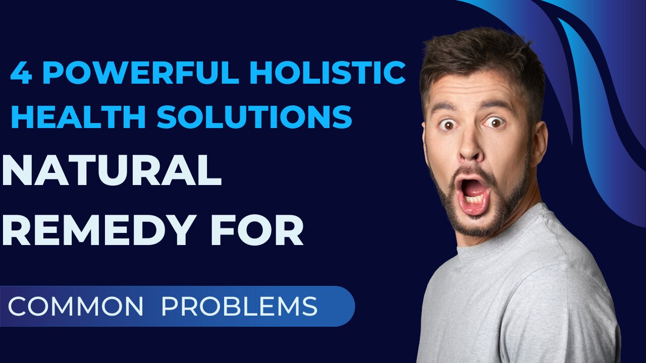 Unleashing 4 Powerful Holistic Health Solutions – Natural Remedy for Common Problems.