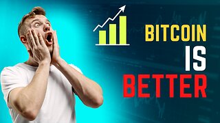 BITCOIN is BETTER than...