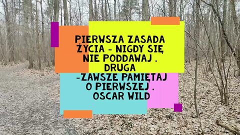 Pierwsza zasada życia- nigdy się nie poddawaj . Druga - zawsze pamiętaj o pierwszej . Oscar Wilde