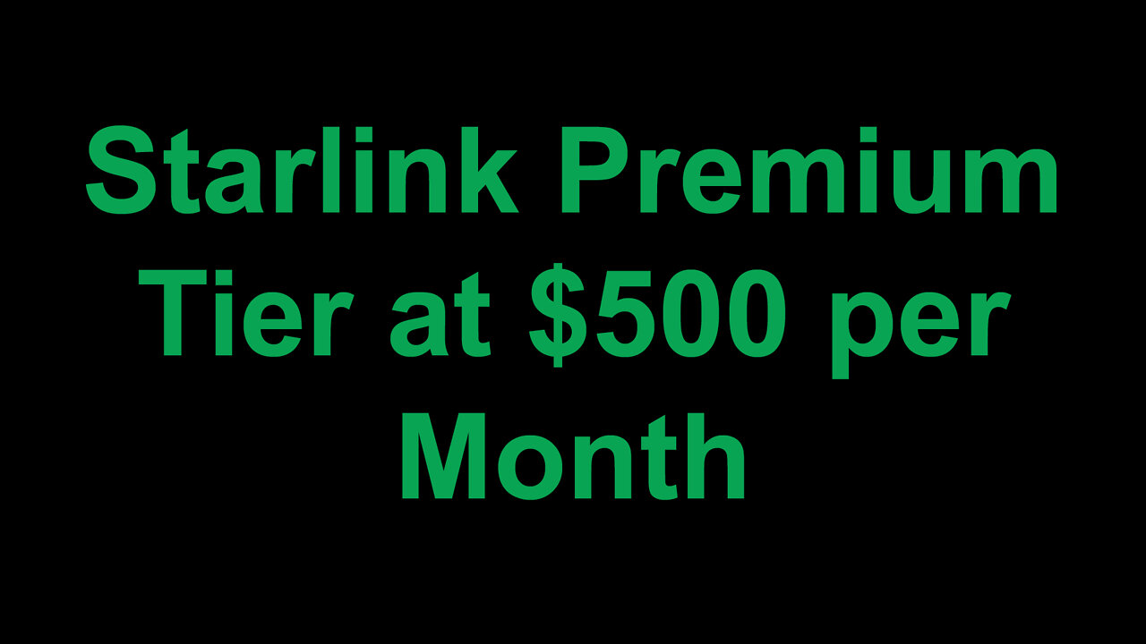 Starlink Premium Tier at $500 per Month