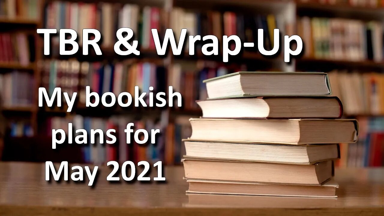 May 2021 TBR & General Bookish Discussion.