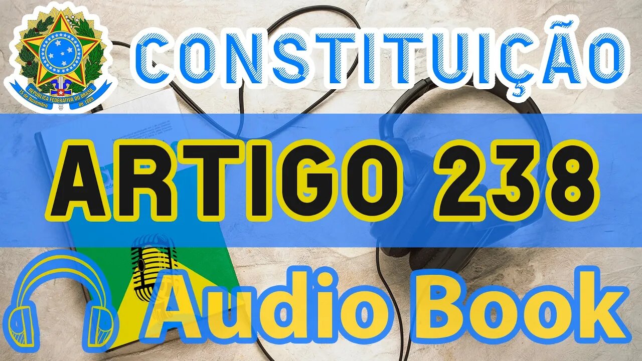 Artigo 238 DA CONSTITUIÇÃO FEDERAL - Audiobook e Lyric Video Atualizados 2022 CF 88