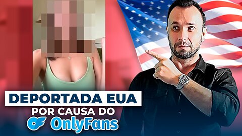 Foi deportada dos EUA por causa do Onlyfans