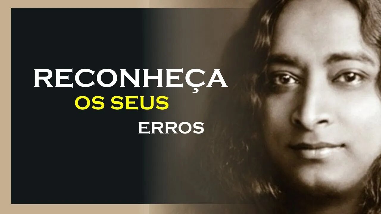 COMO RECONHECER SEUS ERROS, YOGANANDA DUBLADO, MOTIVAÇÃO MESTRE