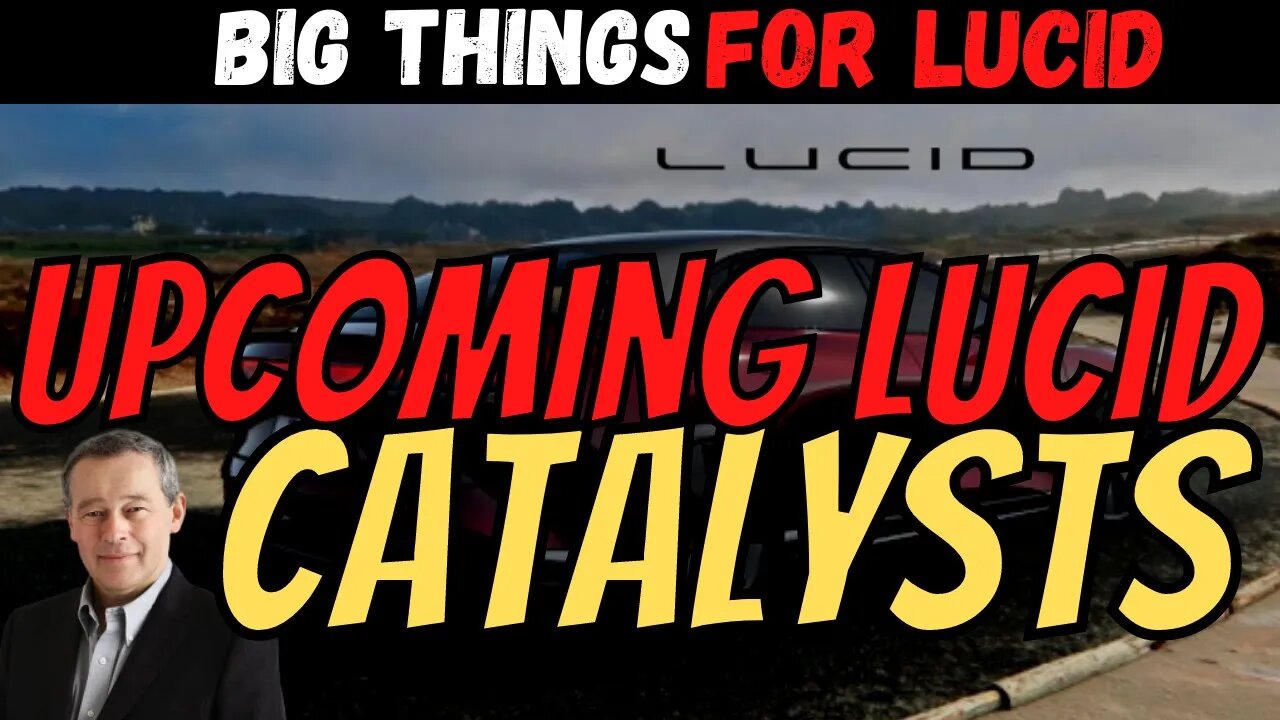 Upcoming Lucid Catalysts │ Big Things Coming for Lucid │ Must Watch $LCID