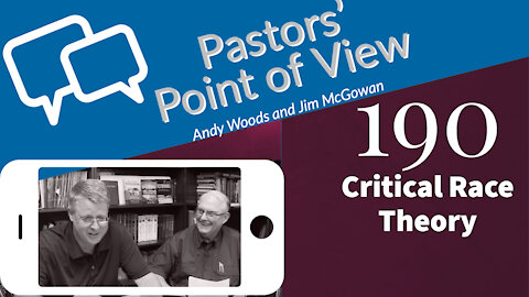 Pastors' Point of View (PPOV) no. 190. CRT. Drs. Andy Woods & Jim McGowan