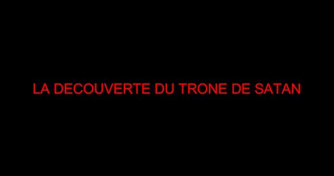 LA DECOUVERTE DU TRONE DE SATAN