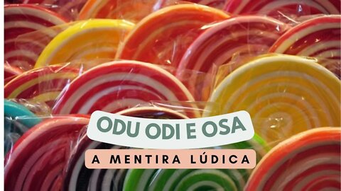 ODU ODI E OSA - A MENTIRA LÚDICA