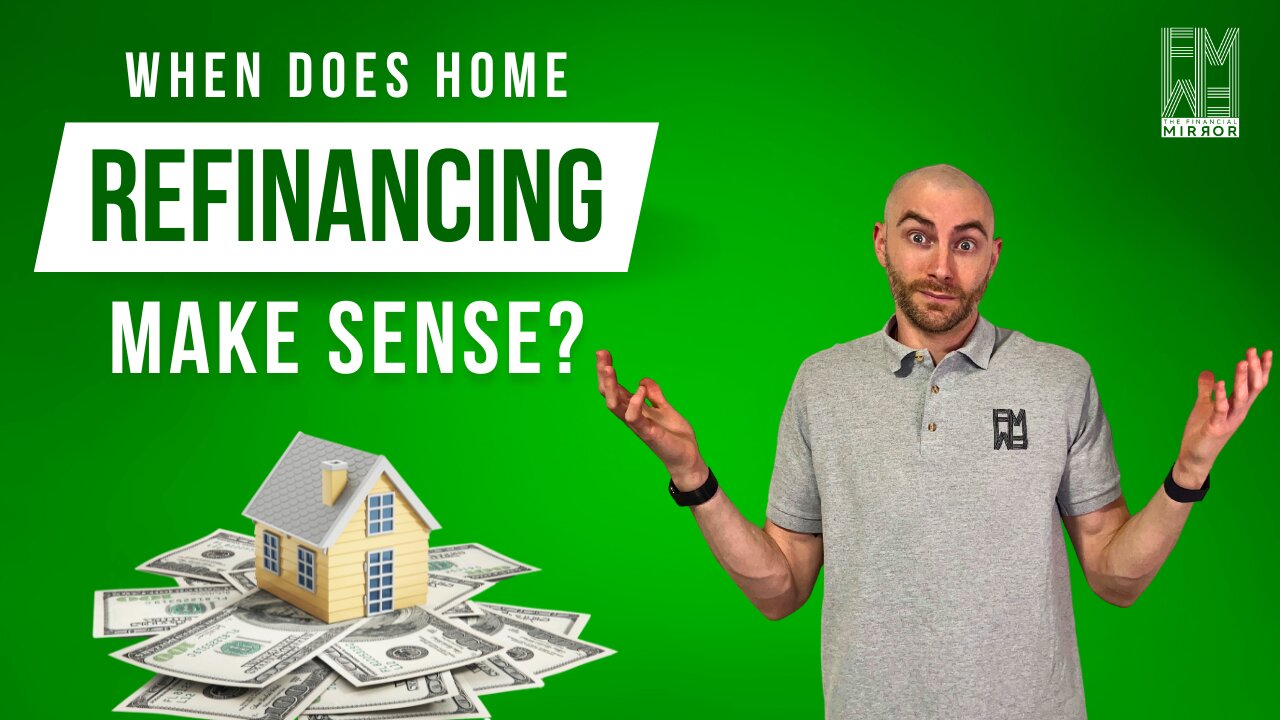 When Does Refinancing Your Home Make Sense? | The Financial Mirror