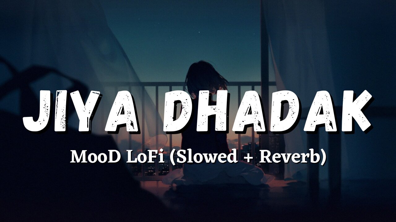 'Jiya Dhadak Dhadak Jaye' - Lofi Song (Slowed + Reverb) Aaj kuchh lofi ho jaaye 2023