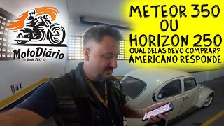 METEOR 350 OU Horizon 250, qual DELAS vale a pena COMPRAR? Americano Responde