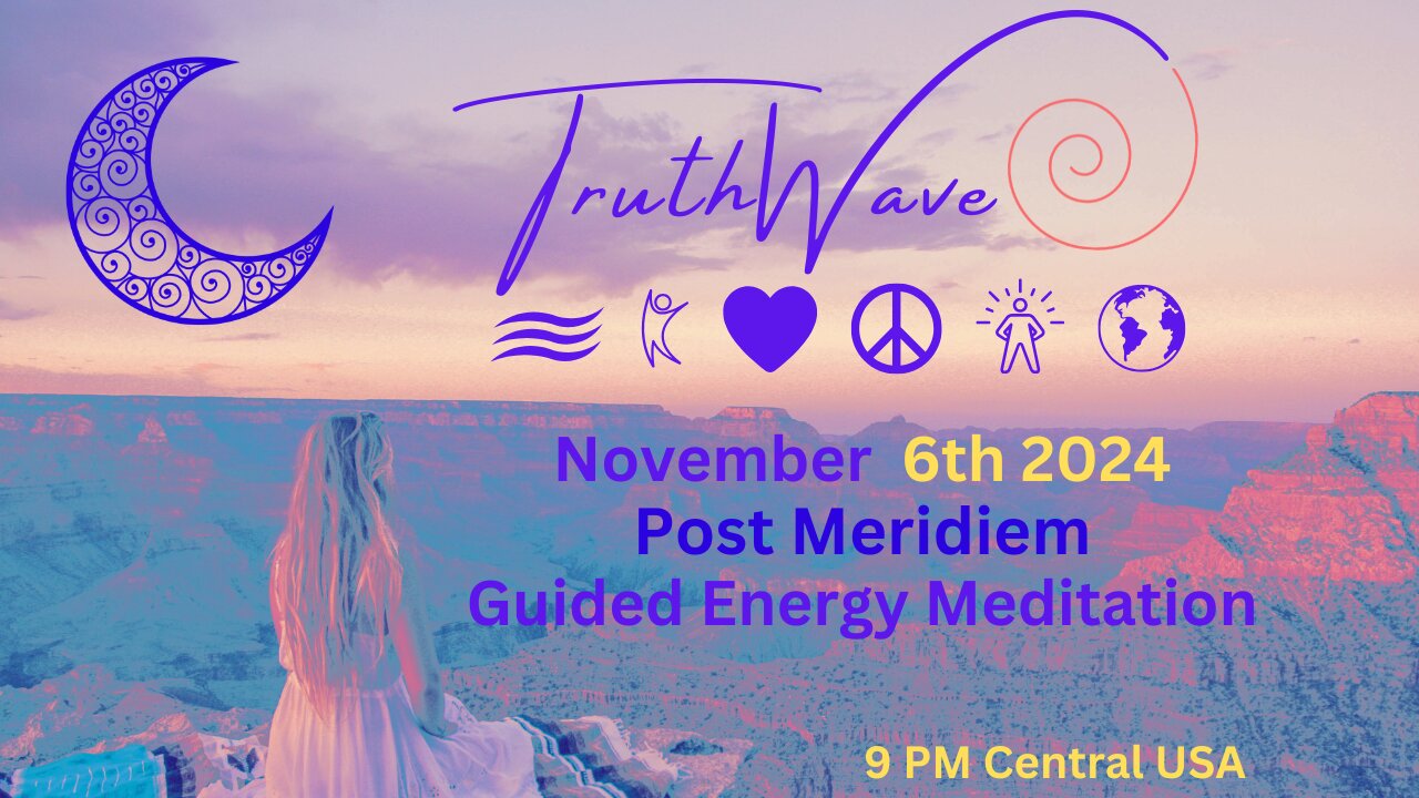 TruthWave Energy Meditation November 6th Post Meridiem 2024