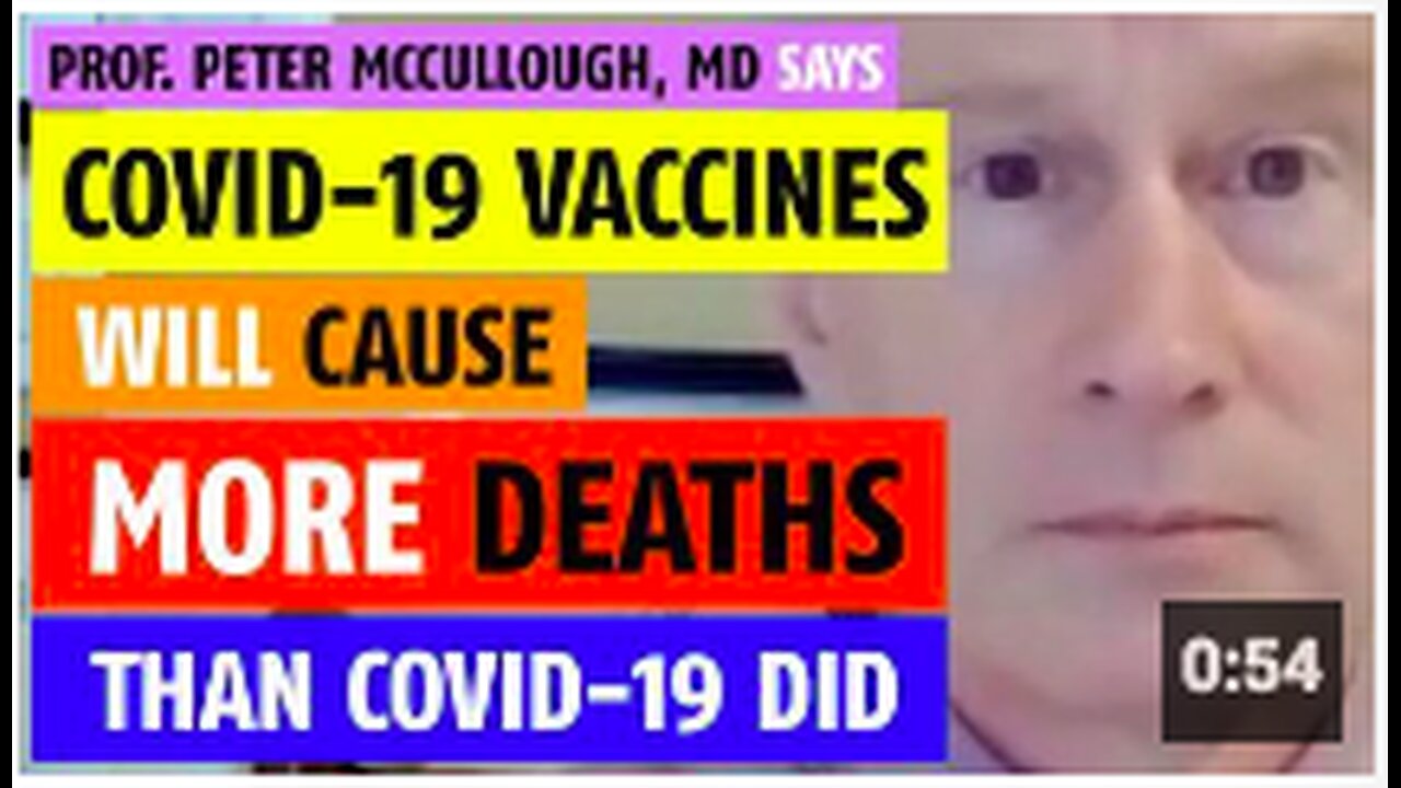 COVID vaccines will cause more deaths than C0V!D-19 did says Prof. Peter McCullough, MD