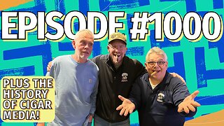 1000th Episode of The Cigar Authority - The History of Cigar Media