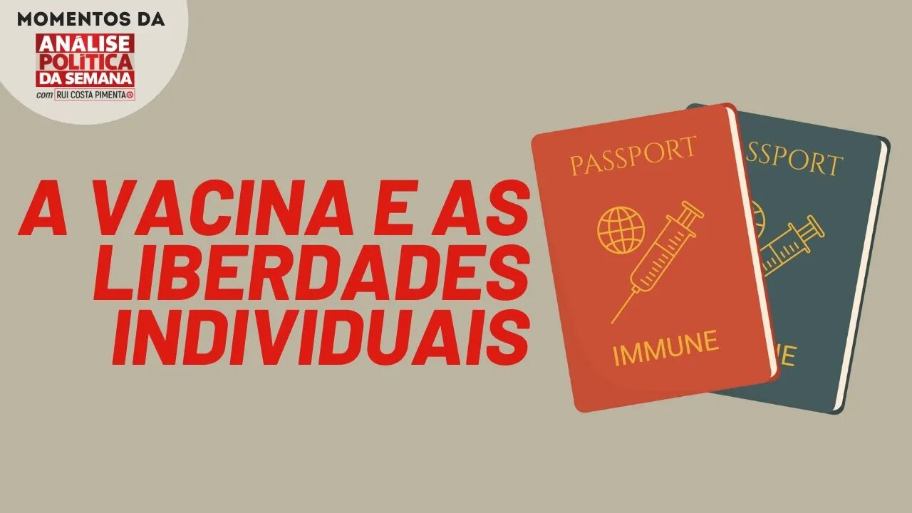 O passaporte da vacina é uma supressão do direito individual | Momentos Análise Política da Semana