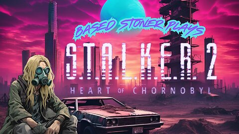 Based Stoner plays Stalker 2