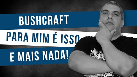 O QUE É O BUSHCRAFT SEGUNDO NEY FAGUNDES - ALFACAST #31