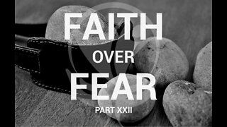 Faith Over Fear Pt. 22 - 5 Small Stones Initiative