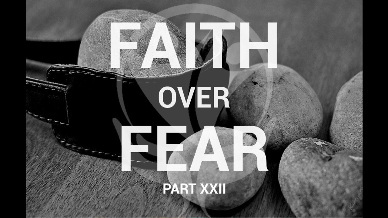 Faith Over Fear Pt. 22 - 5 Small Stones Initiative