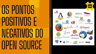 Quais são os prós e contras de Sistemas Open Source? - [CORTE]