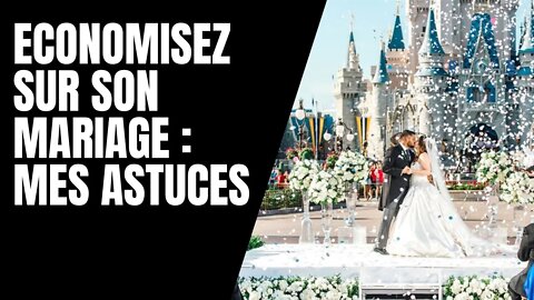 Economisez sur son mariage : MES ASTUCES