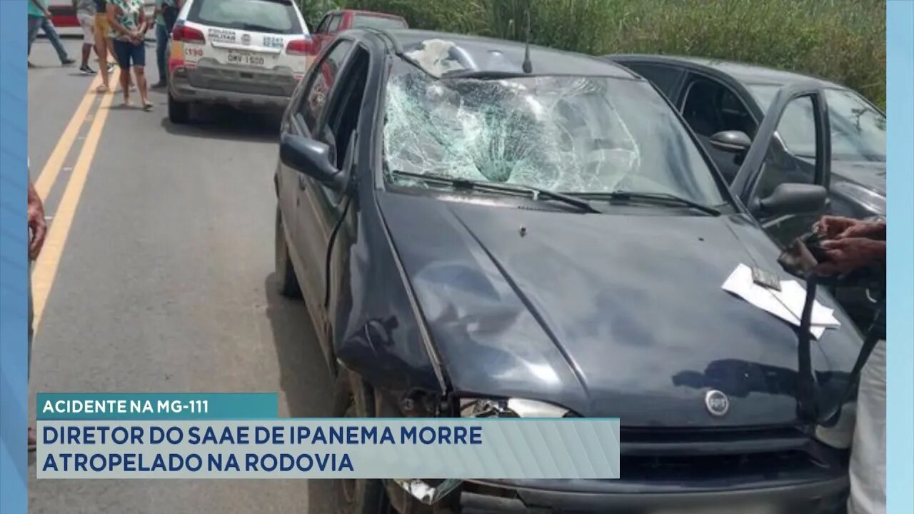 Acidente na MG-111: diretor do SAAE de Ipanema morre atropelado na rodovia.