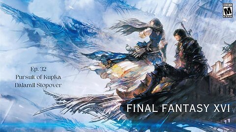 Final Fantasy XVI ep 32 Pursuit of Kupka, Dalamil Stopover