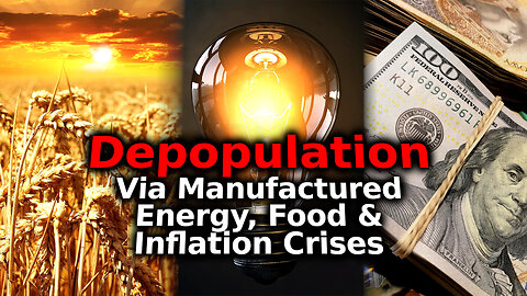 Orchestrated Energy, Food & Inflation Crises Purposely Putting Humanity's Population In Jeopardy