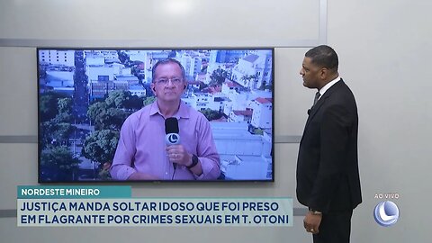 Nordeste Mineiro: Justiça manda soltar Idoso que preso em flagrante por crimes sexuais em T. Otoni.