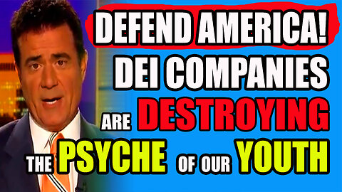 DEFEND AMERICA: DEI COMPANIES ARE DESTROYING THE PSYCHE OUR YOUTH