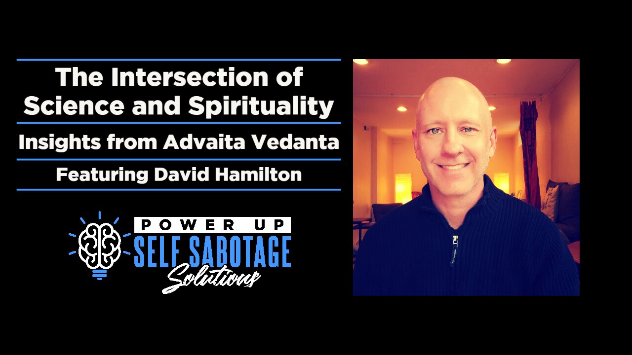 The Intersection of Science and Spirituality: Insights from Advaita Vedanta FT. David Hamilton