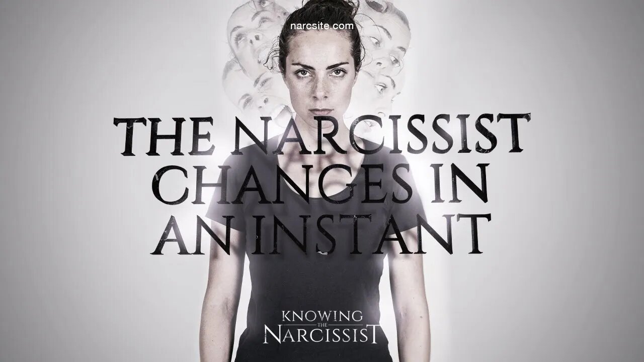 The Narcissist Changes In an Instant