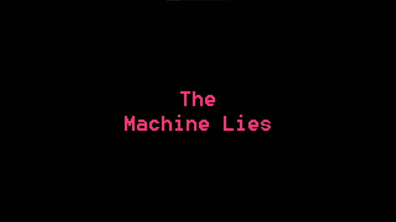 THE MACHINE LIES: EPISODE 1