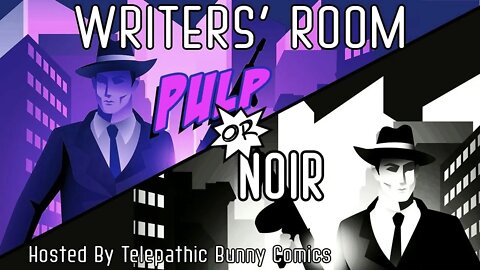 Writer's Room! Episode:11: Pulp OR Noir?