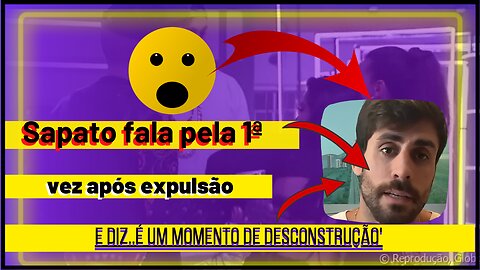 Eita! Sapato quebra o silêncio! É um momento de desconstrução',diz lutador após expulsão do #bbb23