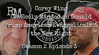 Corey Wing CivEccly Minded on Donald Trump American Evangelicals & the New Right S2E3