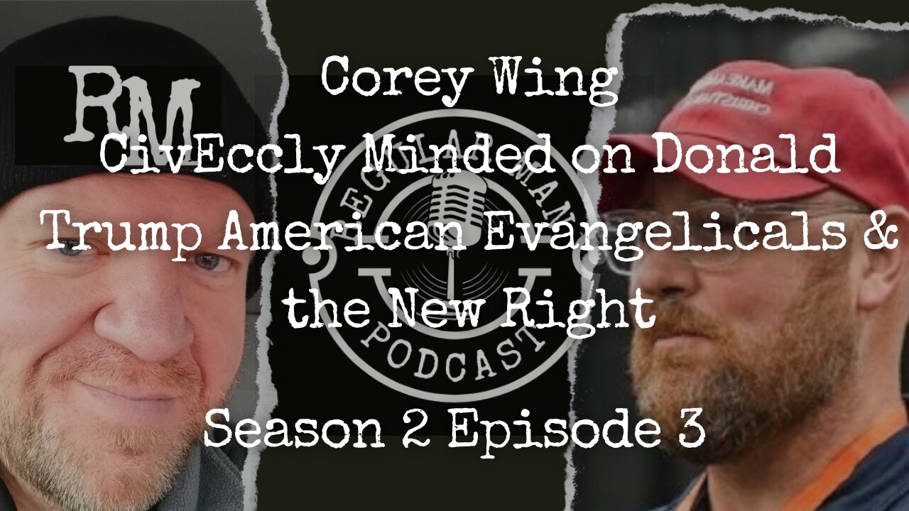 Corey Wing CivEccly Minded on Donald Trump American Evangelicals & the New Right S2E3