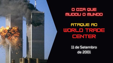 O Dia Que Mudou o Mundo - Ataque Terrorista ao World Trade Center - 11/09/2001