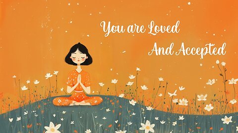 You are Loved and Accepted (Guided Meditation)