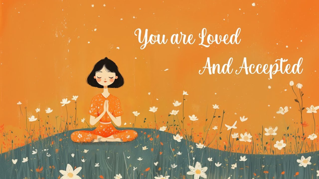 You are Loved and Accepted (Guided Meditation)