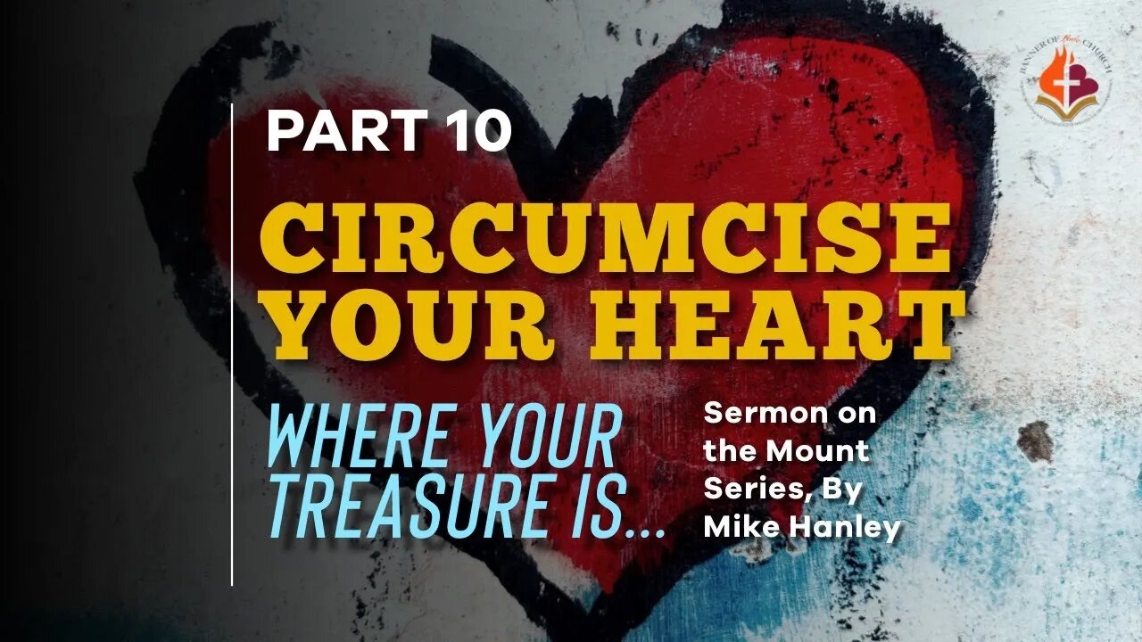 Circumcise Your Heart Pt. 10, By Michael Hanley - 5th Sept. 2021