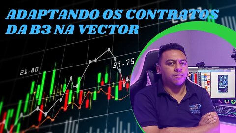 ADAPTANDO OS CONTRATOS DA B3 NA VECTOR