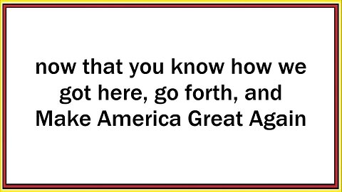 now that you know how we got here, go forth, and,...