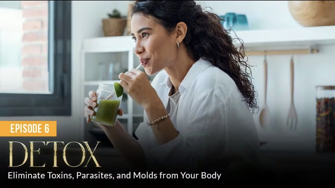 DETOX: Eliminate Toxins, Parasites, and Molds from Your Body (Episode 6)